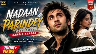 Download lagu Nadaan Parindey ❤️ Full Song | Ranbir Kapoor | Heart Touching Love Song 2026 | 4K Ultra HD mp3