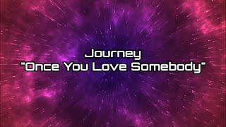 Journey - &quot;Once You Love Somebody&quot; HQ/With Onscreen Lyrics!