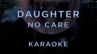 Daughter - No Care • KARAOKE