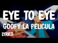 Goffy La Pelicula I 2 I Eye To Eye Letra Lyrics
