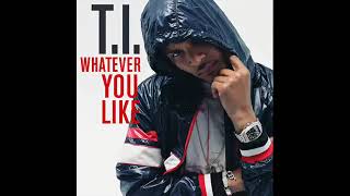 T.I.- Whatever you like (Clean Version)