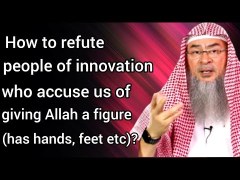 How to refute deviant people who accuse us of giving Allah a figure (hands, feet..) Assim al hakeem