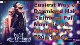 Easiest Way to Download Half Girlfriend Full Movie in HD     Mobile or PC    720