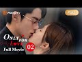 【ENG SUB】Full Movie - Pretty journalist in love w/ her boss | Only For Love - Season 2 | MangoTV