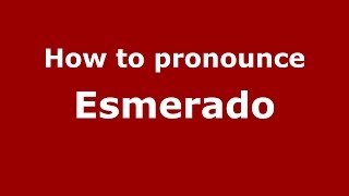 How to pronounce Esmerado