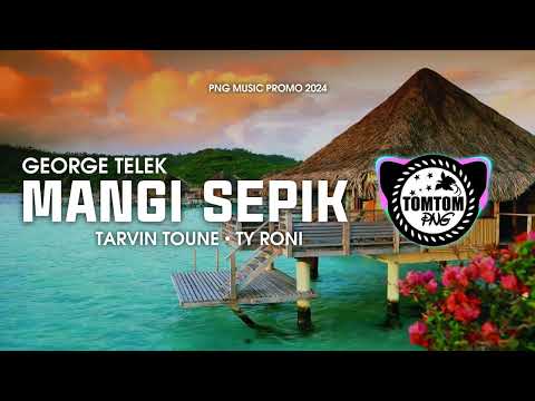 🎶MANGI SEPIK - GEORGE TELEK FT. TARVIN TOUNE & TY RONI (PNG MUSIC PROMO 2024)