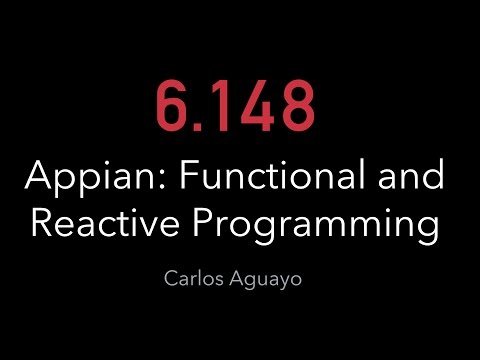 6.148 - Appian Guest Lecture: Functional and Reactive Programming