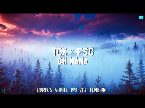 Tox ft. Fsc - Oh nana (Lyrics video)