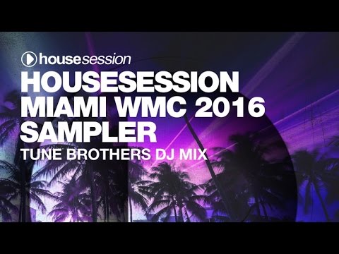 Housesession Miami WMC 2016 Sampler - DJ Mix by Tune Brothers