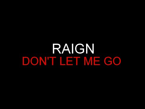 Raign - Don't Let Me Go [Lyrics] HQ