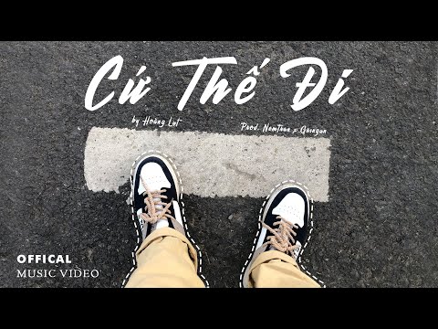 Hoàng Lụt - Cứ Thế Đi (prod.NemTran x Gringun) || Official Video || Mọi chuyện hãy cứ thế đi...