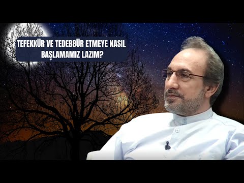Tefekkür Ve Tedebbür Etmeye Nasıl Başlamamız Lazım? - Muhammed Hüseyin (R.A)