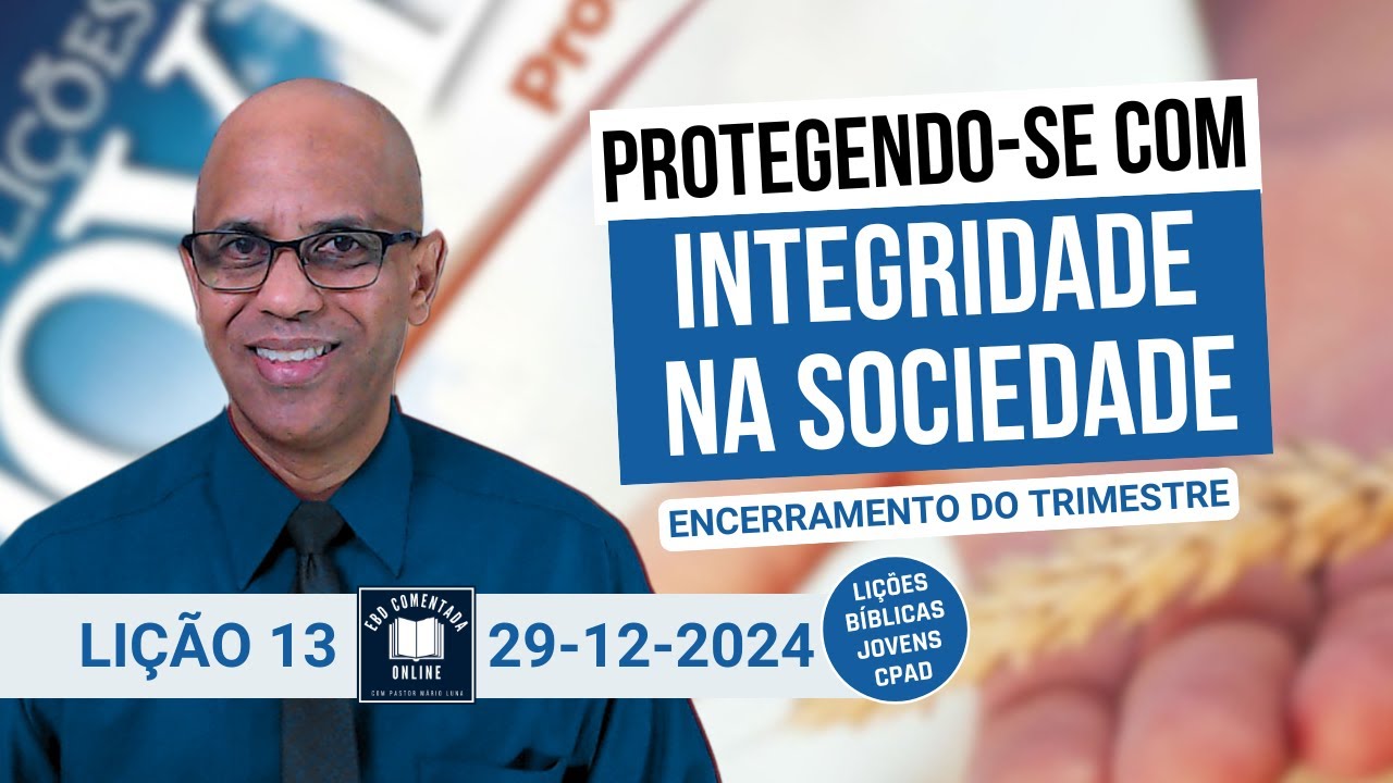 Lição 13 - Protegendo-se com Integridade na Sociedade - EBD - (JOVENS) - 4 Tri 2024