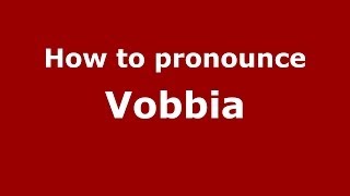 How to pronounce Vobbia