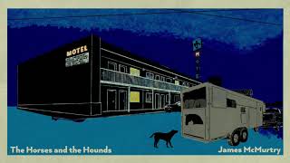 James Mcmurtry - The Horses And The Hounds video