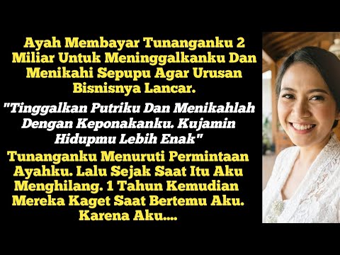 Tunanganku Menuruti Permintaan Ayahku Itu. 1 Tahun Aku Menghilang, Saat Aku Kembali Mereka Kaget