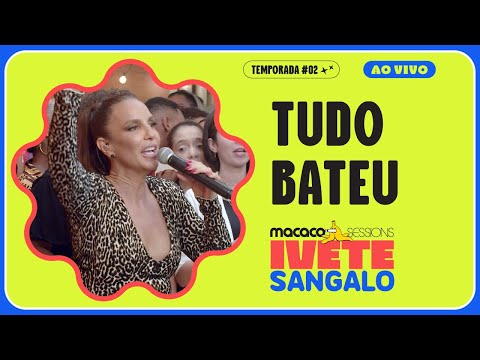 Ivete Sangalo - Tudo Bateu | Macaco Sessions