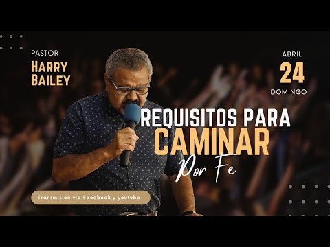 "REQUISITOS PARA CAMINAR POR FE" CULTO 24 ABRIL