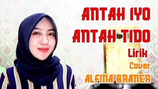 Download lagu ANTAH IYO ANTAH TIDO LIRIK COVER ALFINA BRANER mp3