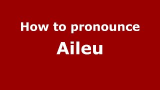 How to pronounce Aileu
