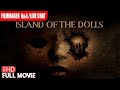 ISLAND OF THE DOLLS | WORLD PREMIERE | MAY 17th 2024 7pm PST| FULL HD HORROR MOVIE | TERROR FILMS