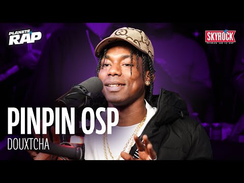 Pinpin OSP - Douxtcha #PlanèteRap