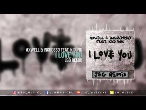 Axwell Λ Ingrosso Ft. Kid Ink - I Love You (J&G Remix)