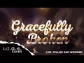GRACEFULLY BROKEN - I.D.O.4. (Cover) Live Praise and Worship with Lyrics