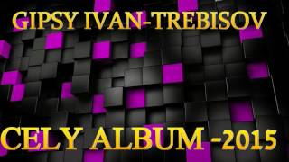 GIPSY IVAN TREBISOV 2015NEW CELY ALBUM GIPSY IVAN TREBISOV 2015NEW CELY ALBUM