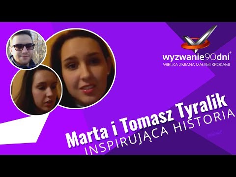 Marta i Tomasz Tyralik - opinie i rezultaty po ukończeniu Wyzwania90dni