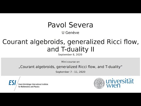 Pavol Severa - Courant algebroids, generalized Ricci flow, and T-duality II