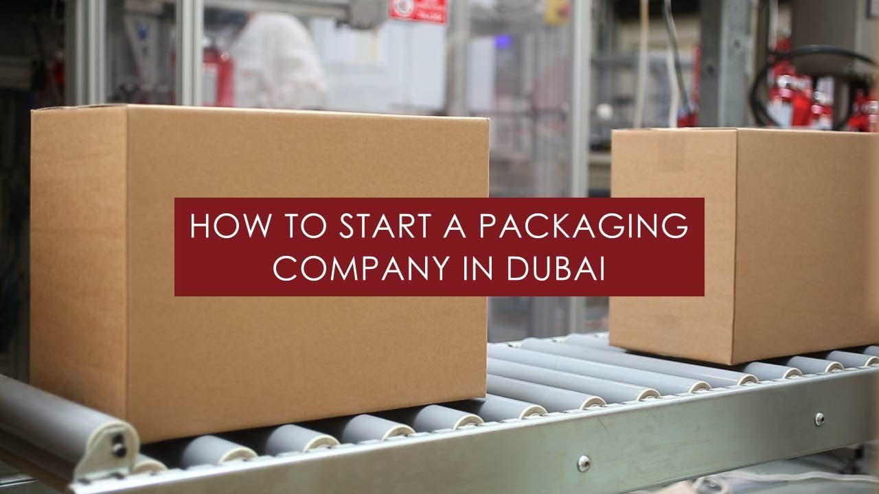 How to Start a packaging company in Dubai