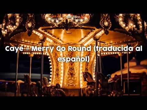 Caye - Merry Go Round (traducida al español)