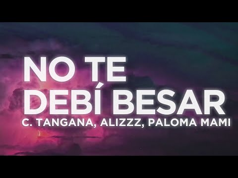 C. Tangana - No Te Debí Besar (Letra/Lyrics) ft. Alizzz, Paloma Mami