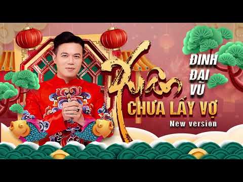XUÂN CHƯA LẤY VỢ New Version | ĐINH ĐẠI VŨ  - MV Lyric Official