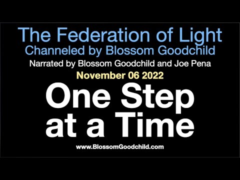 One Step at a Time   Blossom Goodchild channeling the Federation of Light   11 06 22