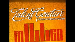 Talent Couture - mILLer Ft. Gerald Walker & Pizzle [New/2012/CDQ/Dirty/NODJ]