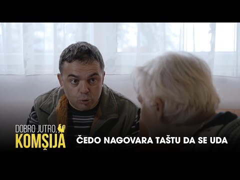 ČEDO NAGOVARA TAŠTU DA SE UDA - DOBRO JUTRO, KOMŠIJA (SEZONA 2)