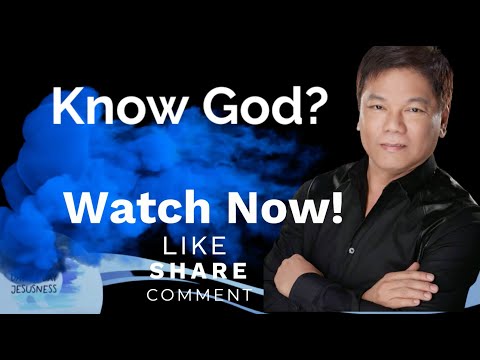 Know God? - Pastor Ed Lapiz /Official YouTube Channel @2024 ❤🙏