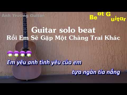 Karaoke Rồi Em Sẽ Gặp Một Chàng Trai Khác - Guitar Solo Beat Acoustic | Anh Trường Guitar