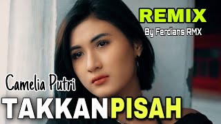 Download lagu Takkan Pisah Remix - Camelia Putri x Ferdians RMX  ( Cover) mp3