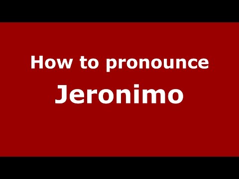 How to pronounce Jeronimo