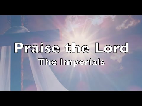 Praise the Lord   THE IMPERIALS (lyrics)  HD