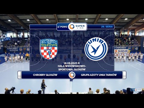 26. seria Chrobry Głogów - Grupa Azoty Unia Tarnów SKRÓT