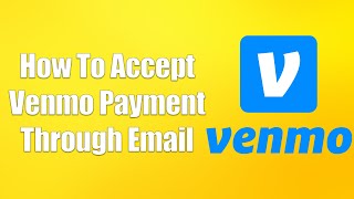 How To Accept Venmo Payment Through Email