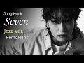 Jung Kook (정국) - Seven (Jazz ver.) Female Key. Instrumental