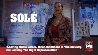 Solé - Leaving Music Career, Disenchantment Of The Industry, and Leaving The Right Image (247HHEXCL)