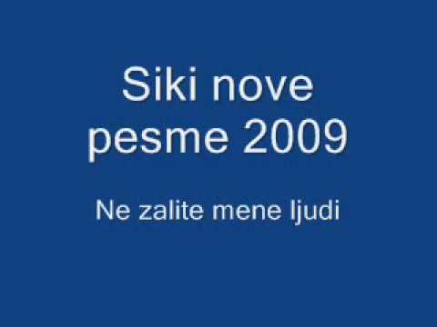 siki  pesme 2009 ne zalite mene ljudi
