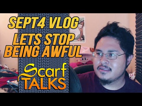 ScarfVloged - Sept 4th Channel, Overpatch, Awful People