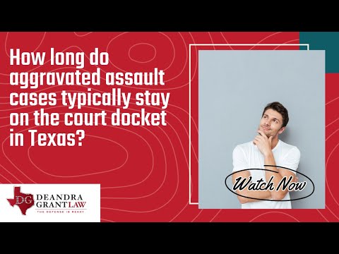 How long do aggravated assault cases typically stay on the court docket in Texas? | Learn More!